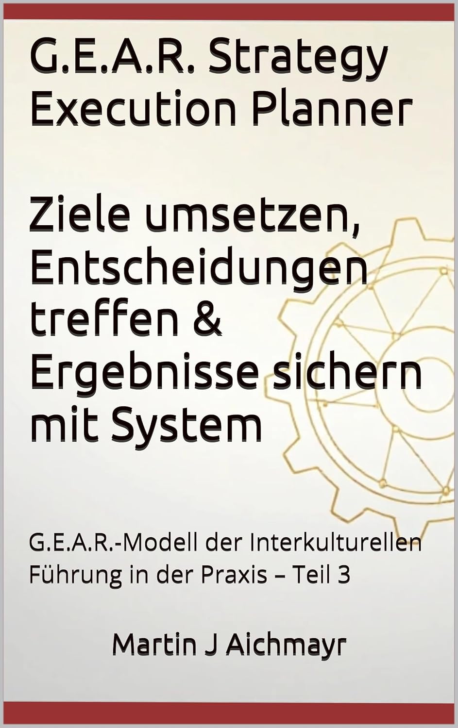 G.E.A.R. Strategy Execution Planner – Implement Goals, Make Decisions & Secure Results Systematically