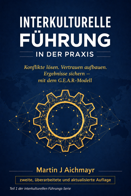 Intercultural Leadership in Practice: – Resolving Conflicts, Building Trust, Securing Results - with the GEAR Model, Second, Revised and Expanded Edition
